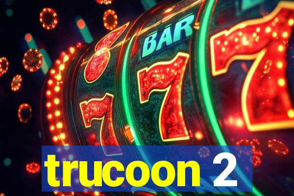 trucoon 2